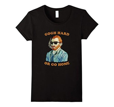 Gogh Hard Or Gogh Home TShirt Vincent Van Funny Pun Art Medium Black
